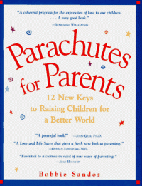 Bobbie Sandoz-Merrill — Parachutes for Parents: 12 New Keys to Raising Children for a Better World