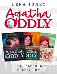 Lena Jones — Agatha ODDLY THE CASEBOOK COLLECTION: THE SECRET KEY, MURDER AT THE MUSEUM AND THE SILVER SERPENT Lena Jones
