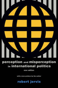 Robert Jervis — Perception and Misperception in International Politics