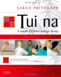 Sarah Pritchard Dip Tui Na Clin Cert Tui Na (Nanjing) LicAc MBAcC — Tui Na: A manual of Chinese massage therapy