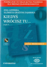 Ewa Lipińska, Elżbieta Grażyna Dąmbska — Kiedyś wrócisz tu - Część 1 - Podręcznik do nauki języka polskiego dla średnio zaawansowanych [Język polski dla cudzoziemców]