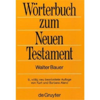 Walter Bauer — Griechisch-Deutsches Wörterbuch zu den Schriften des Neuen Testaments und der übrigen urchristlichen Literatur