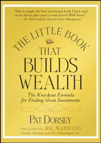 Pat Dorsey — The Little Book That Builds Wealth: The Knockout Formula for Finding Great Investments