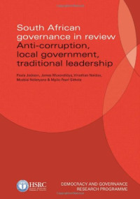 Paula Jackson, James Muzondidya, Vinothan Naidoo, Mcebisi Ndletyana, Mpilo Pearl Sithole — South African Governance in Review: Anti-Corruption, Local Government, Traditional Leadership
