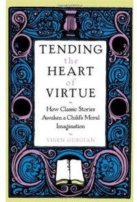 Vigen Guroian — Tending the Heart of Virtue: How Classic Stories Awaken a Child's Moral Imagination