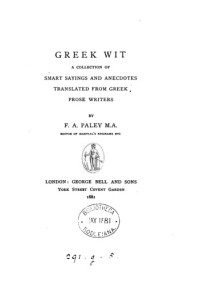 Paley, Frederick Apthorp — Greek Wit: A Collection of Smart Sayings and Anecdotes Translated from Greek Prose Writers