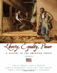 John M. Murrin, Paul E. Johnson, James M. McPherson, Alice Fahs, Gary Gerstle, Emily S. Rosenberg, Norman L. Rosenberg — Liberty, Equality, and Power: A History of the American People