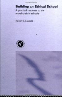 Robert J. Starr — Building An Ethical School: A Practical Response To The Moral Crisis In Schools