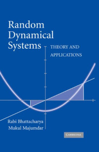 Rabi Bhattacharya, Mukul Majumdar — Random Dynamical Systems: Theory and Applications