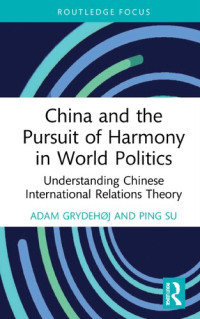 Adam Grydehøj, Ping Su — China and The Pursuit of Harmony in World Politics: Understanding Chinese International Relations Theory