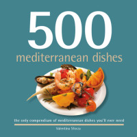 Sforza, Valentina — 500 Mediterranean dishes - the only Mediterranean dish compendium you'll ever need