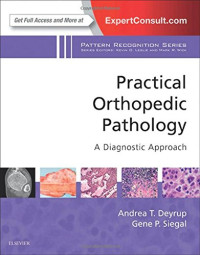 Andrea T Deyrup MD  PhD, Gene P. Siegal MD PhD — Practical Orthopedic Pathology: A Diagnostic Approach: A Volume in the Pattern Recognition Series, 1e