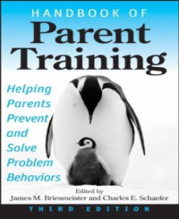James M. Briesmeister, Charles E. Schaefer — Handbook of Parent Training: Helping Parents Prevent and Solve Problem Behaviors