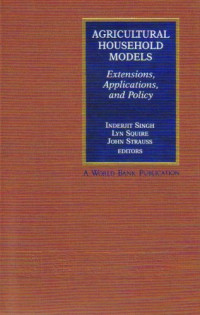 Inderjit Singh, Lyn Squire and John Strauss (Editors) — Agricultural Household Models: Extensions, Applications, and Policy