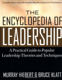 Murray Hiebert, Bruce Klatt — The Encyclopedia of Leadership: A Practical Guide to Popular Leadership Theories and Techniques