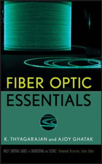 K. Thyagarajan, Ajoy Ghatak — Fiber Optic Essentials (Wiley Survival Guides in Engineering and Science)