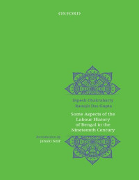 Dipesh Chakrabarty, Ranajit Das Gupta — Some aspects of the labour history of Bengal in the nineteenth century : Two Views