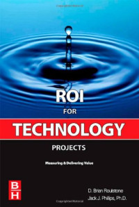 Brian Roulstone, Jack J. Phillips — ROI for Technology Projects - Measuring and Delivering Value