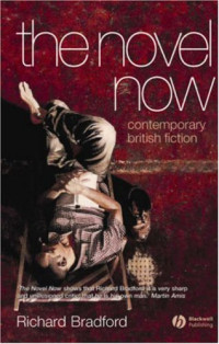 Richard Bradford — The Novel Now: Contemporary British Fiction