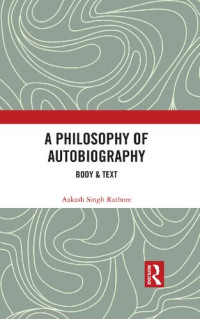 Aakash Singh Rathore — A Philosophy of Autobiography: Body & Text
