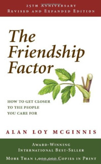 McGinnis, Alan Loy — The friendship factor : how to get closer to the people you care for