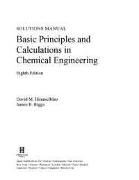 David M. Himmelblau, James B. Riggs — Solutions Manual for Basic Principles and Calculations in Chemical Engineering, 8th Edition