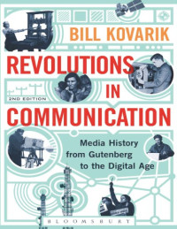 Bill Kovarik — Revolutions In Communication: Media History From Gutenberg To The Digital Age