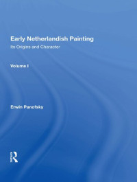 Erwin Panofsky — Early Netherlandish Painting: Its Origins and Character: Volume 1