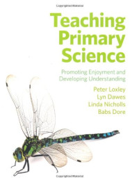 Peter Loxley, Lyn Dawes, Linda Nicholls, Babs Dore — Teaching Primary Science: Promoting Enjoyment and Developing Understanding