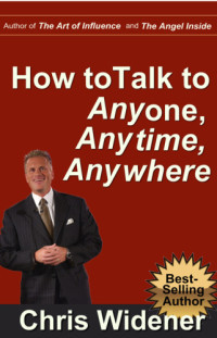 Widener, Chris — How to Talk to Anybody, Anytime, Anywhere: 3 Steps to Make Instant Connections