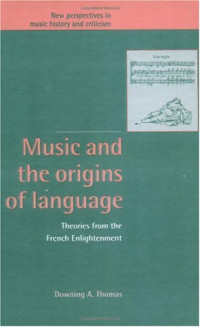 Downing A. Thomas — Music and the Origins of Language: Theories from the French Enlightenment