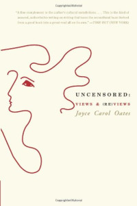 Joyce Carol Oates — Uncensored - Views, (Re)views