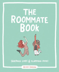 Becky Simpson — The Roommate Book : Sharing Lives and Slapping Fives