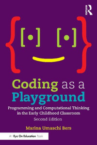 Marina Umaschi Bers — Coding as a Playground: Programming and Computational Thinking in the Early Childhood Classroom