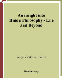 Satya Prakash Tiwari — An Insight into Hindu Philosophy: Life and Beyond