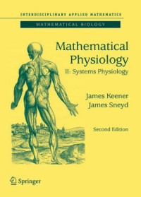 James Keener, James Sneyd — Mathematical Physiology: II: Systems Physiology