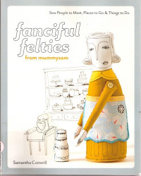 Samantha Cotterill — Fanciful Felties from MummySam: Sew People to Meet, Places to Go & Things to Do