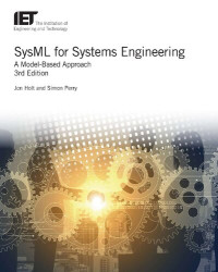 Jon Holt, Simon Perry — SysML for Systems Engineering: A Model-Based Approach