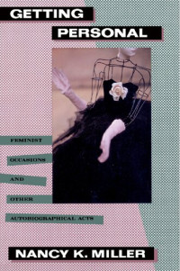 Nancy K. Miller — Getting personal : feminist occasions and other autobiographical acts