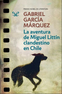 Gabriel García Márquez — La aventura de Miguel Littín clandestino en Chile