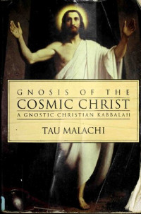 Tau Malachi — Gnosis of the Cosmic Christ: A Gnostic Christian Kabbalah