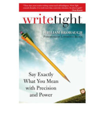 Brohaugh, William — Write tight: say exactly what you mean with precision and power