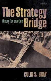 Colin S. Gray — The Strategy Bridge: Theory for Practice