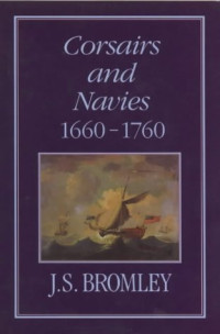 J. S. Bromley — Corsairs and Navies, 1600-1760