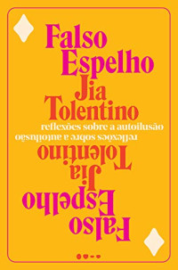 Jia Tolentino — Falso espelho