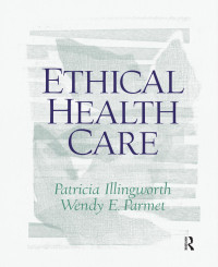 Patricia Illingworth, Wendy E. Parmet — Ethical Health Care