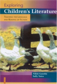Nikki Gamble, Sally Yates — Exploring Children's Literature: Teaching the Language and Reading of Fiction