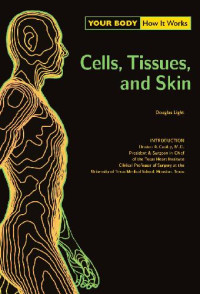 Douglas Light, M.D. Denton A. Cooley — Your Body. How It Works. Cells, Tissues and Skin