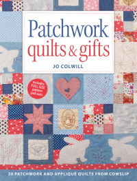 Colwill, Jo — Patchwork quilts & gifts: 20 patchwork and applique quilts from cowslip