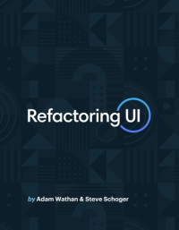 Steve Schoger, Adam Wathan — Refactoring UI